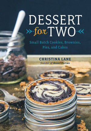 Dessert For Two (Small Batch Cookies, Brownies, Pies, and Cakes) by Christina Lane, 9781581572841