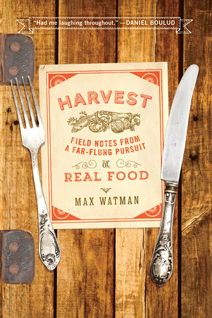 Harvest (Field Notes from a Far-Flung Pursuit of Real Food) - 9780393350838 by Max Watman, 9780393350838