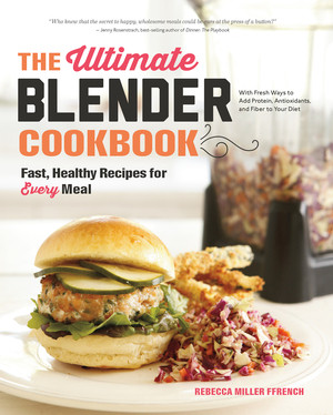 The Ultimate Blender Cookbook (Fast, Healthy Recipes for Every Meal) by Rebecca Ffrench, 9781581572957