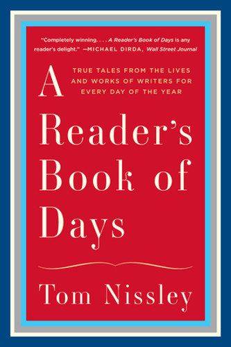 A Reader's Book of Days (True Tales from the Lives and Works of Writers for Every Day of the Year) - 9780393351699 by Tom Nissley, 9780393351699