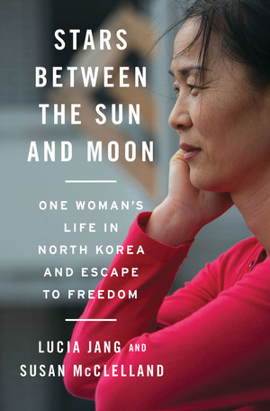 Stars Between the Sun and Moon (One Woman's Life in North Korea and Escape to Freedom) by Lucia Jang, Susan McClelland, 9780393249224