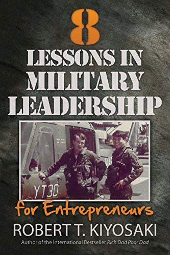 8 Lessons in Military Leadership for Entrepreneurs by Robert T. Kiyosaki, 9781612680538