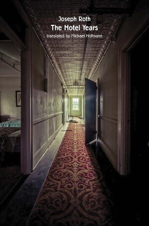 The Hotel Years by Joseph Roth, Michael Hofmann, 9780811224871