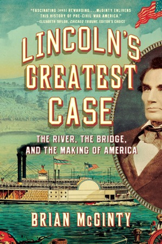 Lincoln's Greatest Case (The River, the Bridge, and the Making of America) - 9781631491474 by Brian McGinty, 9781631491474