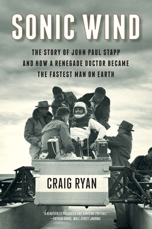 Sonic Wind (The Story of John Paul Stapp and How a Renegade Doctor Became the Fastest Man on Earth) - 9780631491910 by Craig Ryan, 9780631491910