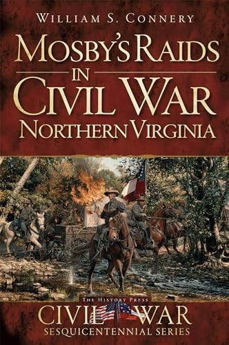 Mosby's Raids in Civil War Northern Virginia by William S. Connery, 9781609498931