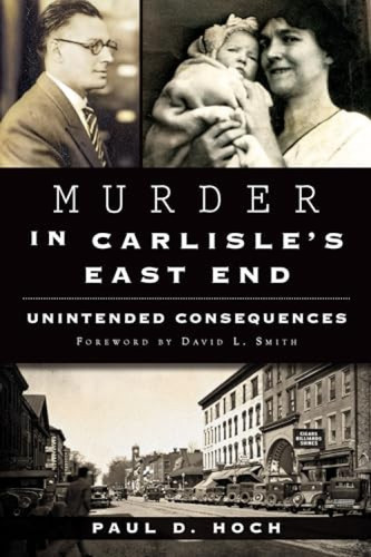 Murder in Carlisle's East End (Unintended Consequences) by Paul D. Hoch, 9781626195158