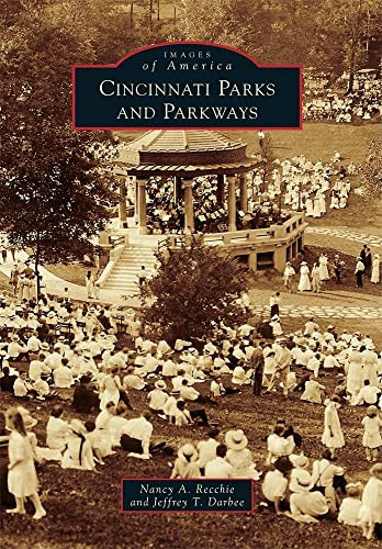 Cincinnati Parks and Parkways by Jeffrey T. Darbee, Nancy A. Recchie, 9780738583945