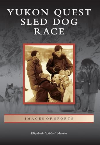 Yukon Quest Sled Dog Race by Elizabeth Martin, 9780738596273