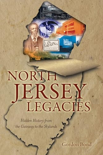 North Jersey Legacies (Hidden History from the Gateway to the Skylands) by Gordon Bond, 9781609495565