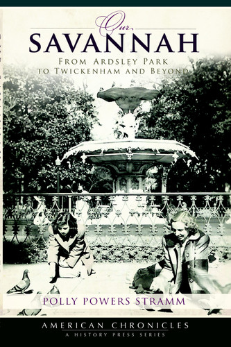 Our Savannah: (From Ardsley Park to Twickenham and Beyond) by Polly Powers Stramm, 9781596297647