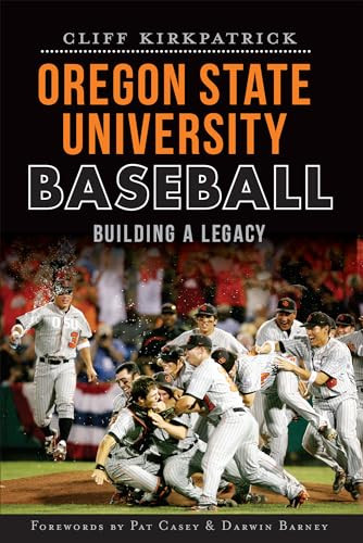Oregon State University Baseball (Building a Legacy) by Cliff Kirkpatrick, 9781609498047