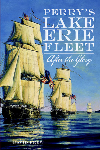Perry's Lake Erie Fleet (After the Glory) by David Frew, 9781609496104