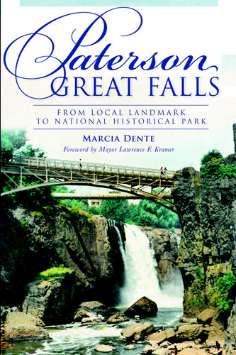 Paterson Great Falls: (From Local Landmark to National Historical Park) by Marcia Dente, 9781609497255