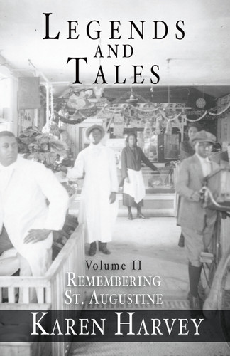 Legends and Tales, Volume II: (Remembering St. Augustine) by Karen Harvey, 9781596290709