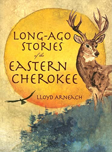 Long-Ago Stories of the Eastern Cherokee by Lloyd Arneach, 9781596290310