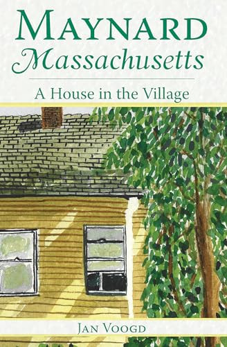 Maynard, Massachusetts (A House in the Village) by Jan Voogd, 9781596292055