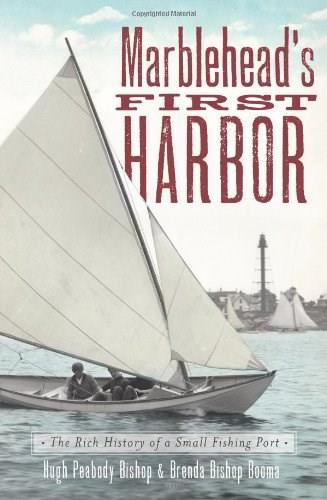 Marblehead's First Harbor: (The Rich History of a Small Fishing Port), 9781609494971