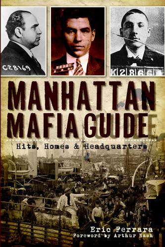 Manhattan Mafia Guide (Hits, Homes & Headquarters) by Eric Ferrara, Arthur Nash, 9781609493066