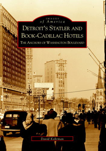Detroit's Statler and Book-Cadillac Hotels (The Anchors of Washington Boulevard) by David Kohrman, 9780738520254