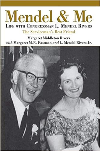 Mendel and Me (Life with Congressman L. Mendel Rivers, The Serviceman's Best Friend) by Margaret Middleton Rivers Eastman, 9781596292888