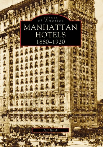 Manhattan Hotels (1880-1920) by Jeff Hirsch, 9780738557496