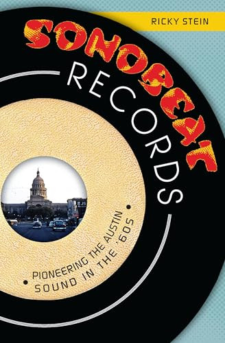 Sonobeat Records (Pioneering the Austin Sound in the '60s) by Ricky Stein, 9781626192454