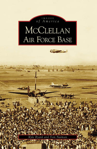 McClellan Air Force Base by Kyle Byard, Tom Naiman, 9780738547626