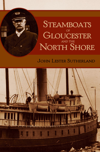 Steamboats of Gloucester and the North Shore by John Lester Sutherland, 9781596290006