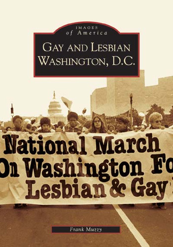 Gay and Lesbian Washington D.C. by Frank Muzzy, 9780738517537