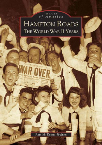 Hampton Roads (The World War II Years) by Patrick Evans-Hylton, 9780738517667