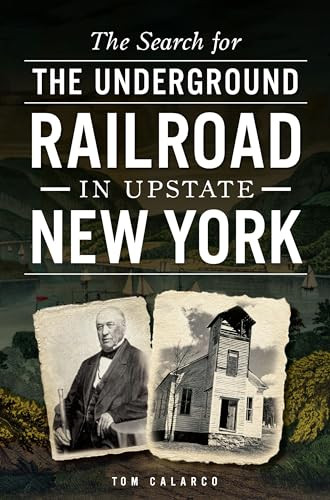 The Search for the Underground Railroad in Upstate New York by Tom Calarco, 9781626194205