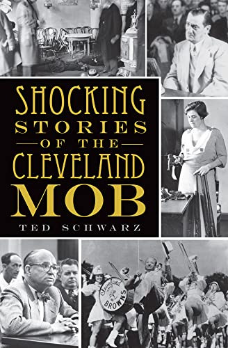 Shocking Stories of the Cleveland Mob by Ted Schwarz, 9781596299184