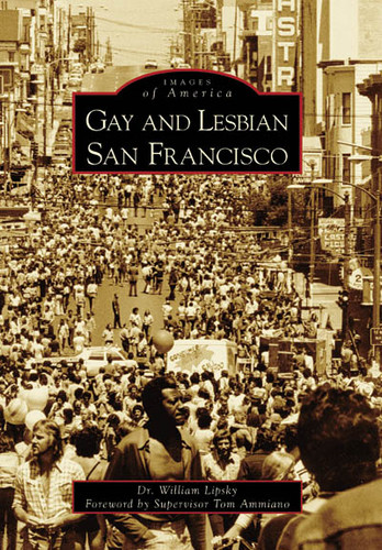 Gay and Lesbian San Francisco by Dr. William Lipsky, Supervisor Tom Ammiano, 9780738531380