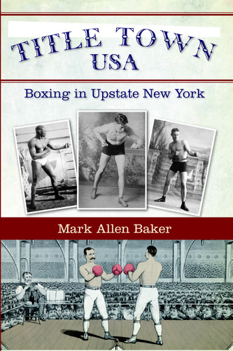 Title Town USA (Boxing in Upstate New York) by Mark Allen Baker, 9781596297692