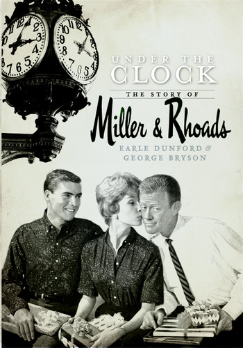 Under the Clock (The Story of Miller & Rhoads) by Earle Dunford, 9781596295292