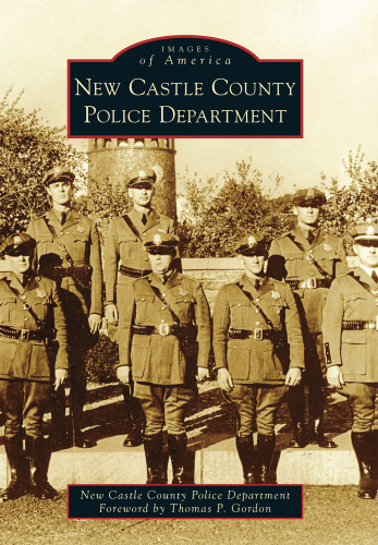 New Castle County Police Department by New Castle County Police Department, Foreword by Thomas P. Gordon, 9780738599281