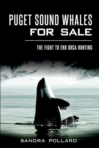 Puget Sound Whales for Sale (The Fight to End Orca Hunting) by Sandra Pollard, 9781626196025