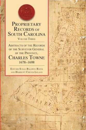 Proprietary Records of South Carolina: (Abstracts of the Records of the Surveyor General of the Province, Charles Towne, 1678-1698) by Susan Baldwin Bates, Harriott Cheves Leland, 9781596294165