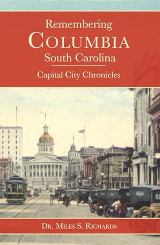 Remembering Columbia, South Carolina (Capital City Chronicles) by MILES S. RICHARDS, 9781596291126