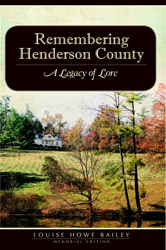Remembering Henderson County: (A Legacy of Lore) by Louise Howe Bailey, 9781596290129