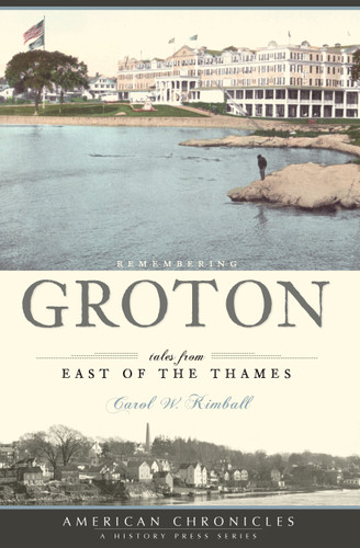 Remembering Groton: (Tales from East of the Thames) by Carol W. Kimball, 9781596295131