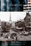 Williamsport (Boomtown on the Susquehanna) by Cynthia Robin Van Auken, Louis E. Hunsinger, 9780738524382