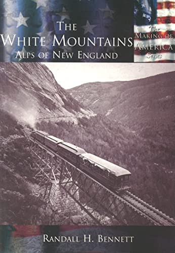 The White Mountains: (Alps of New England) by Randall H. Bennett, 9780738524337