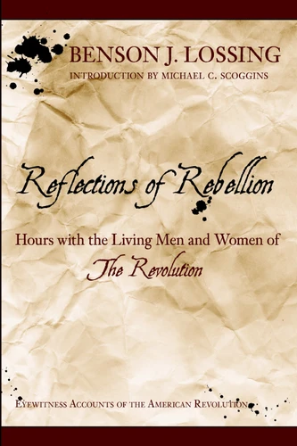 Reflections of Rebellion (Hours with the Living Men and Women of the Revolution) by Benson J. Lossing, 9781596290303