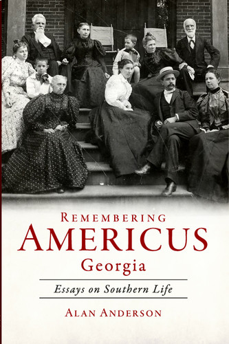 Remembering Americus, Georgia: (Essays on Southern Life) by Alan Anderson, 9781596291317