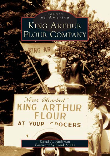 King Arthur Flour Company by Frank Sands, David A. Anderson, 9780738536262