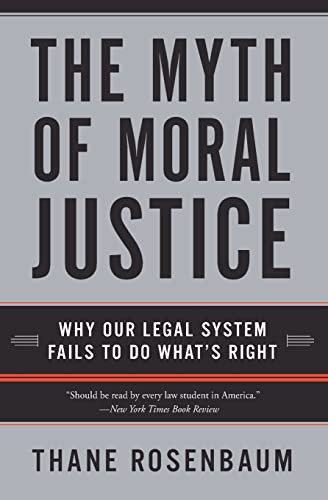The Myth of Moral Justice (Why Our Legal System Fails to Do What's Right) by Thane Rosenbaum, 9780060735241