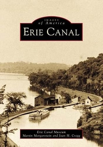 Erie Canal by Erie Canal Museum, Martin Morganstein, Joan H. Cregg, 9780738508696