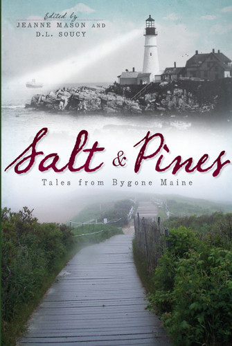 Salt and Pines: (Tales from Bygone Maine) by Jeanne Mason, DL Soucy, 9781609493684